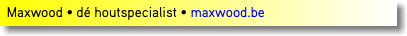  Maxwood • dé houtspecialist • maxwood.be